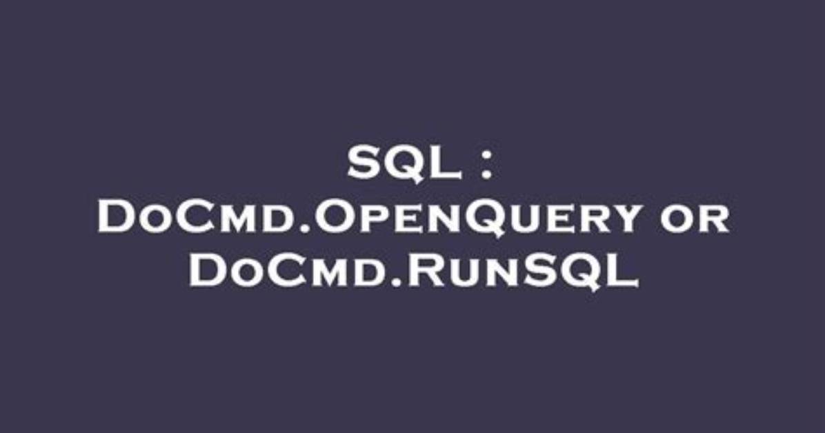 Docmd. Openquery or Docmd. Runsql