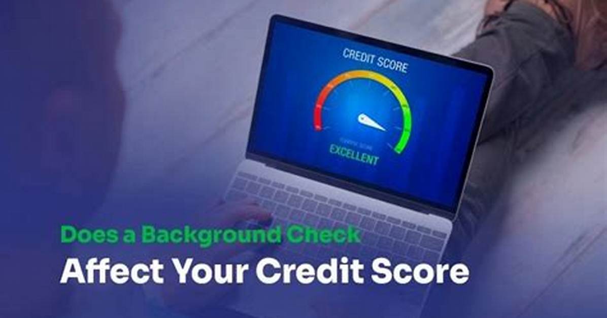 Does a Background Check Affect Your Credit Score?