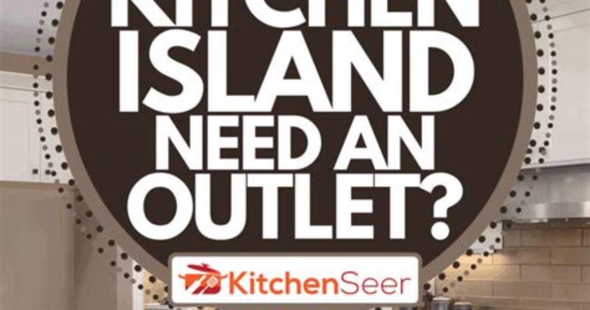 Does a Kitchen Island Need an Outlet