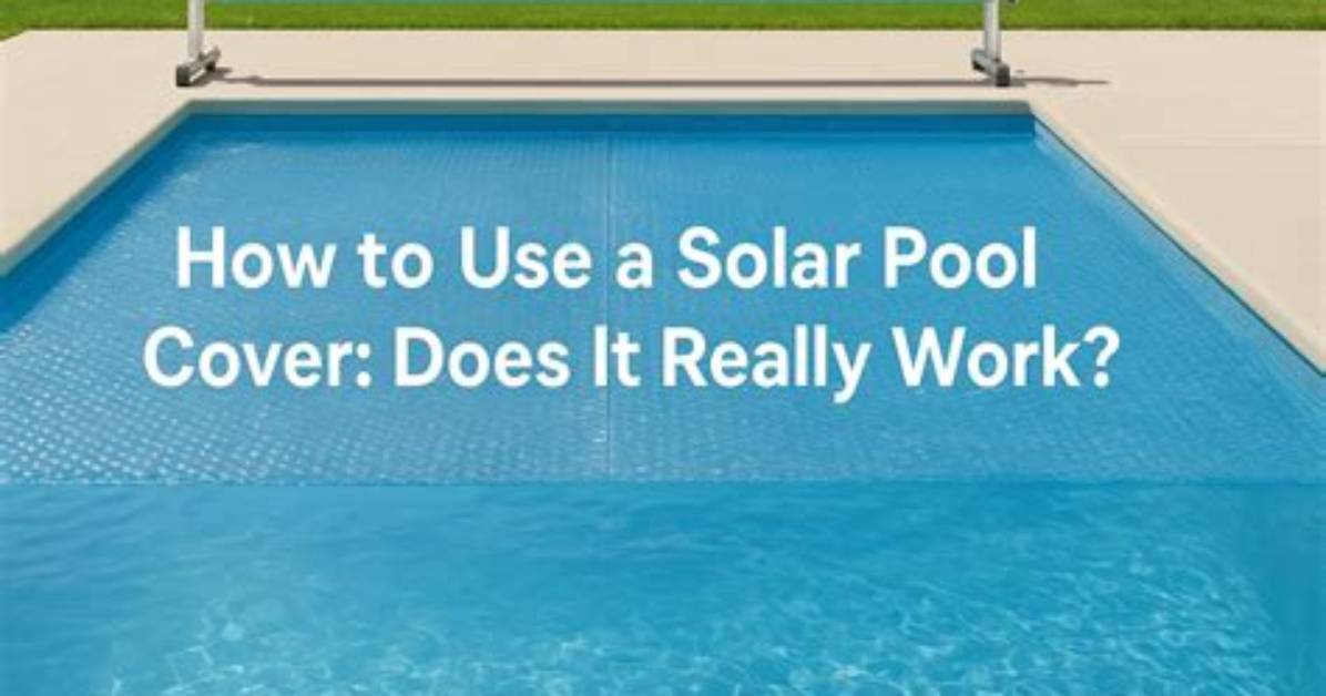 Does a Solar Pool Cover Really Work