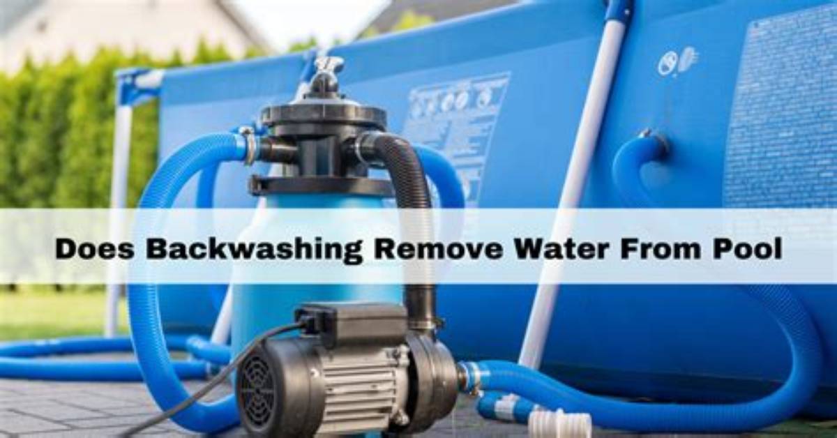 Does Backwashing Remove Water from Pool?