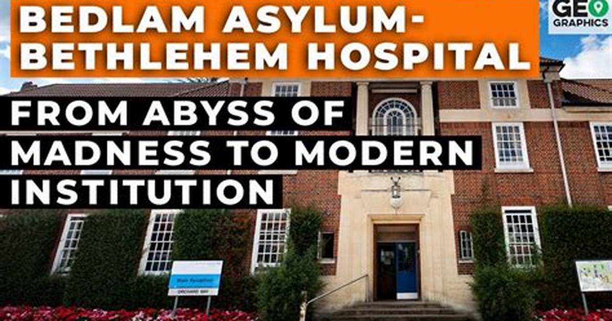 Does Bedlam Hospital Still Exist?
