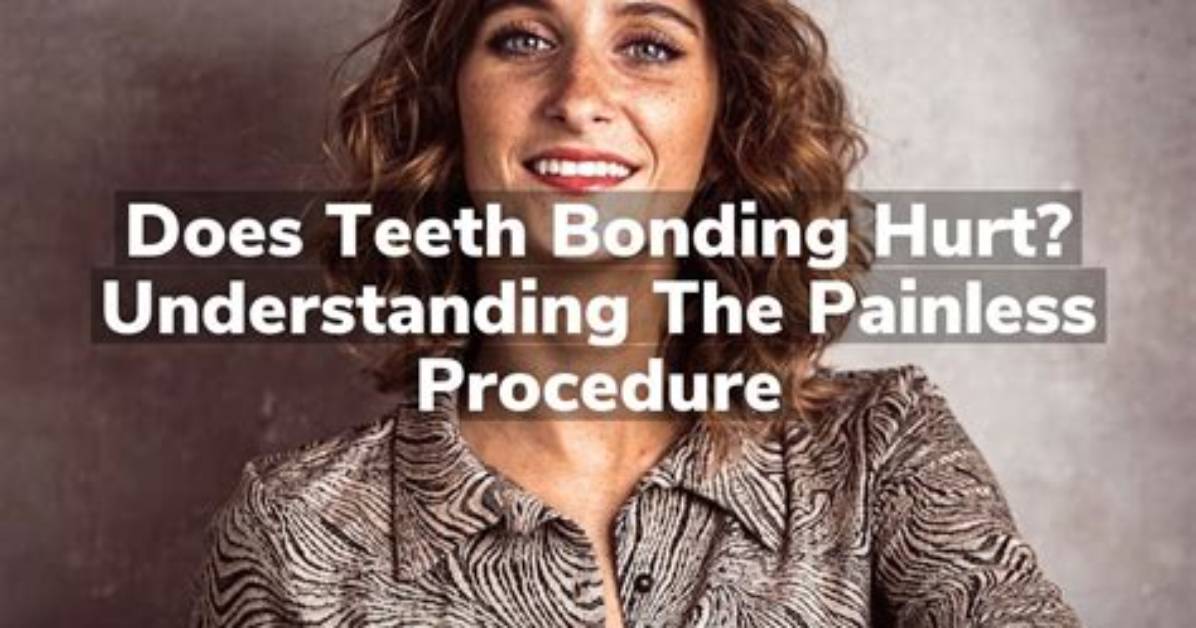 Does Bonding Teeth Hurt?