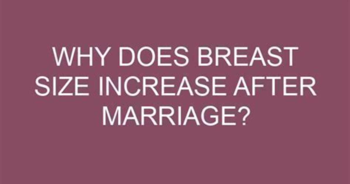 Does Breast Size Increase After Marriage?
