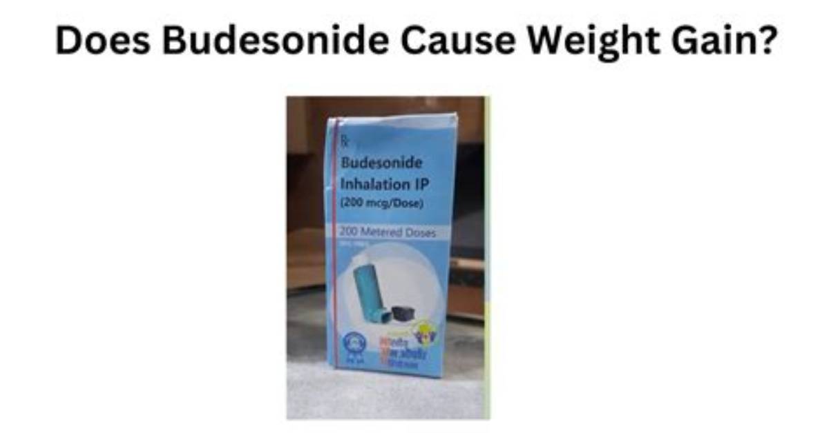 Does Budesonide Make You Gain Weight?