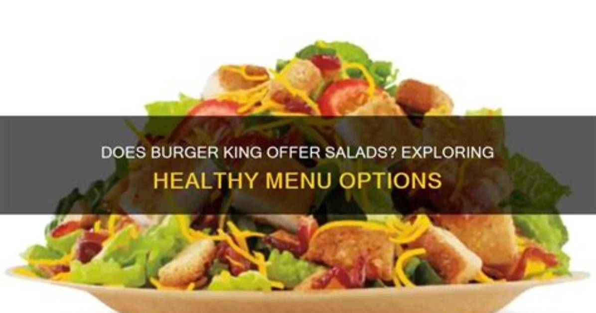 Does Burger King Have Salads