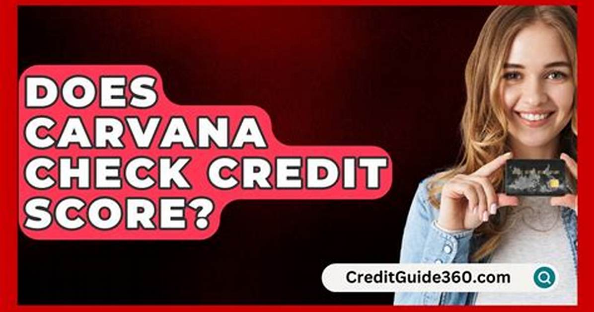 Does Carvana Affect Your Credit Score?