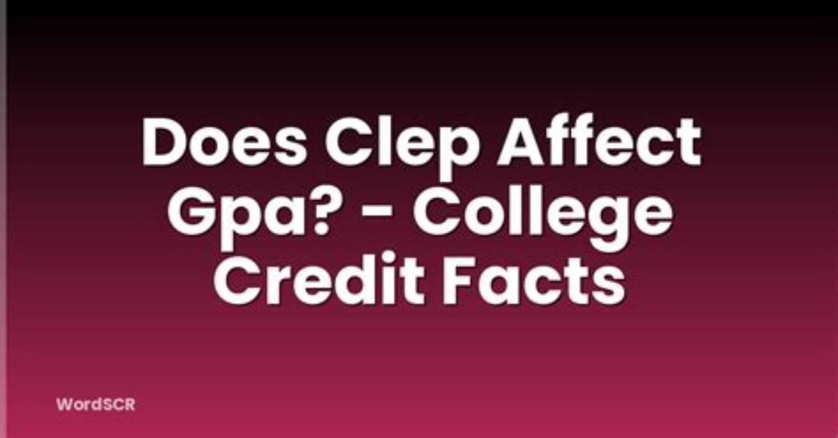 Does Clep Affect Your Gpa