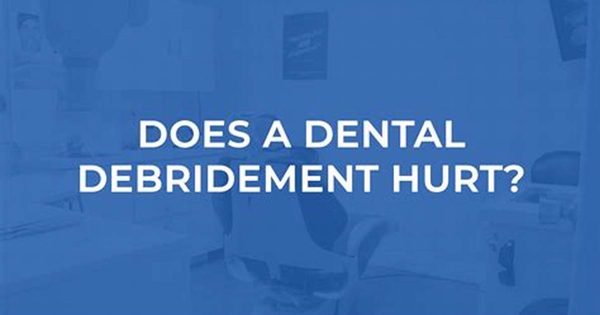 Does Dental Debridement Hurt?