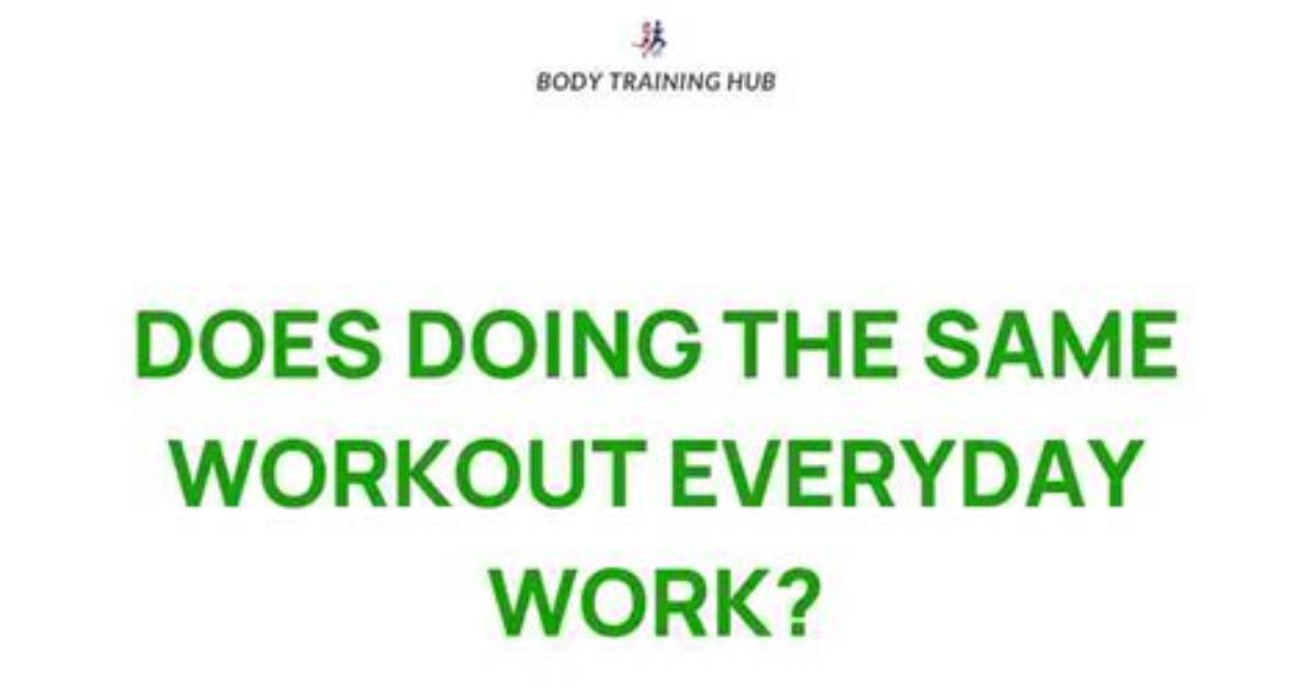 Does Doing the Same Workout Everyday Work?