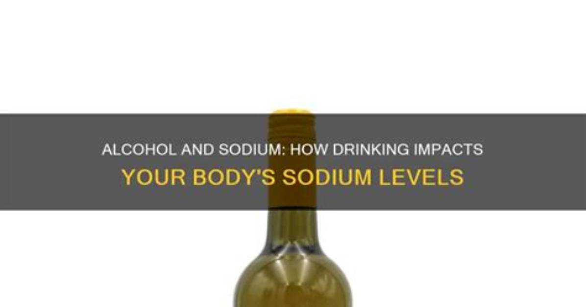 Does Drinking Alcohol Affect Your Sodium Level