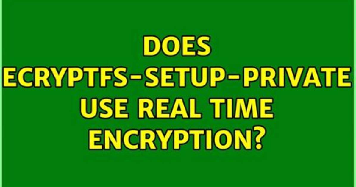 Does Ecryptfs-Setup-Private Use Real Time Encryption?