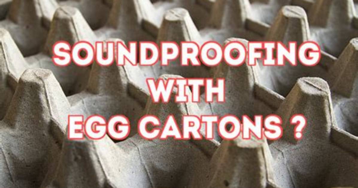 Does Egg Carton Soundproofing Work?