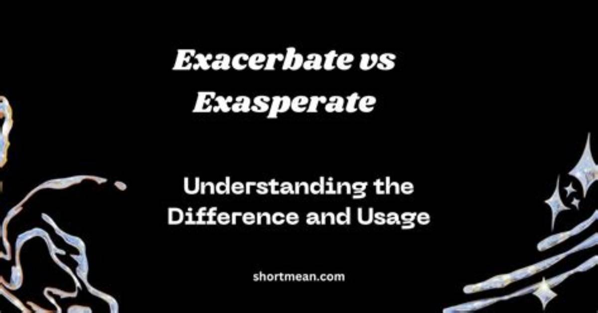 Does Exacerbate and Exasperate Mean the Same Thing?