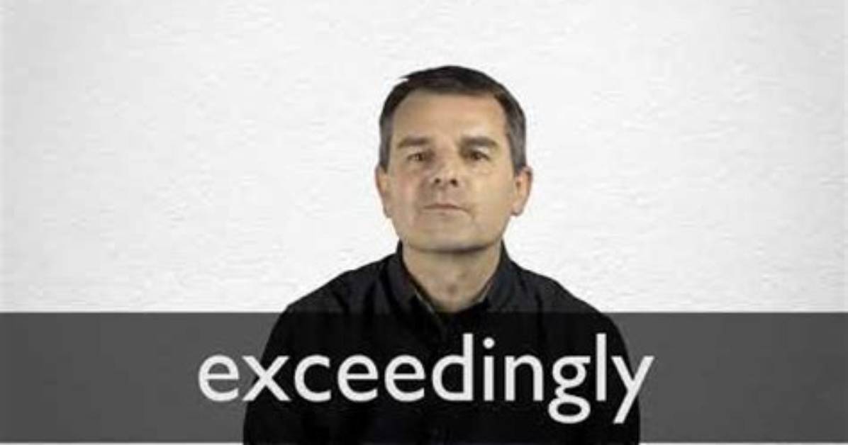 Does Exceedingly Mean Extremely?