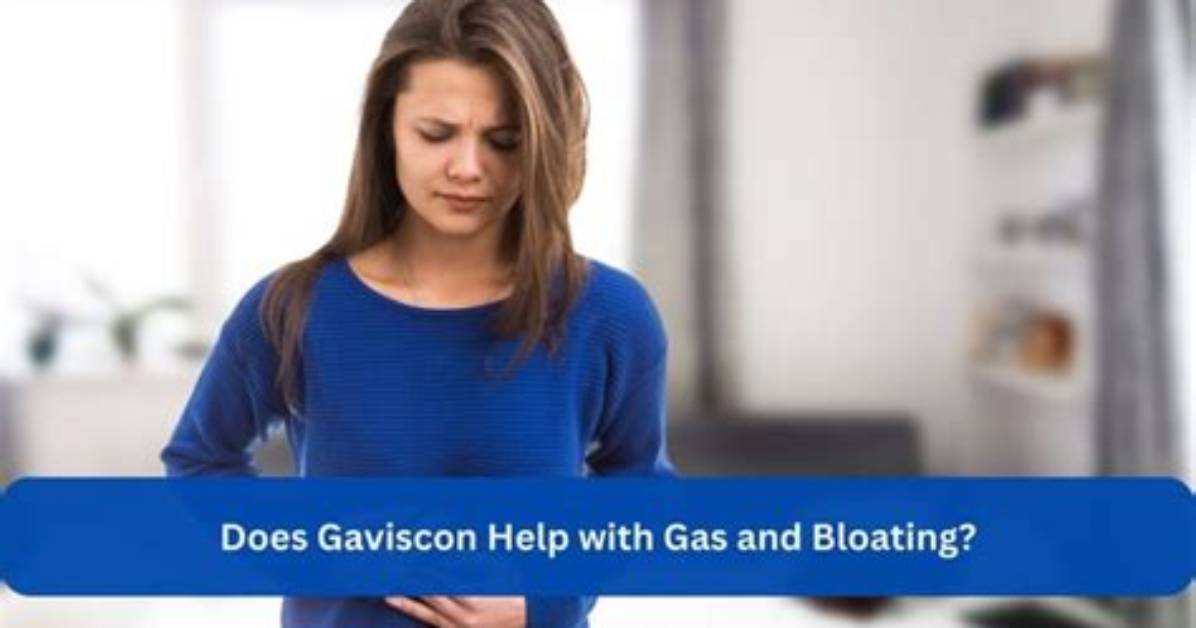 Does Gaviscon Help with Gas and Bloating?