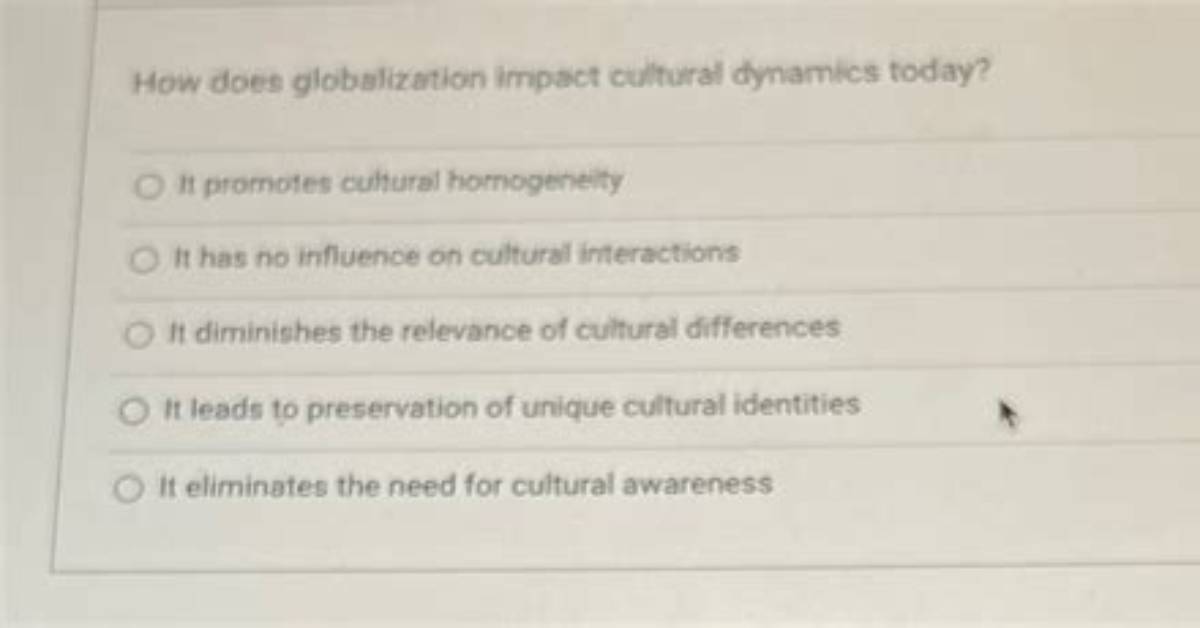 Does Globalization Intensify Cultural Homogeneity or Does It Lead to More Diversity and Heterogeneity?