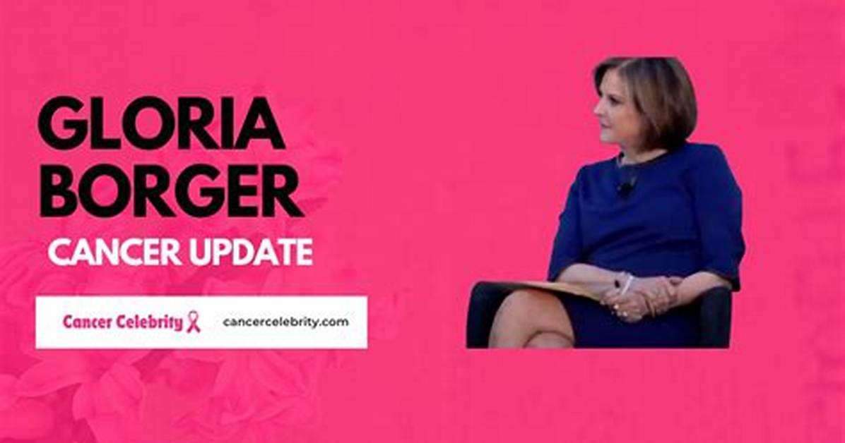 Does Gloria Borger Have Cancer? a Comprehensive Insight
