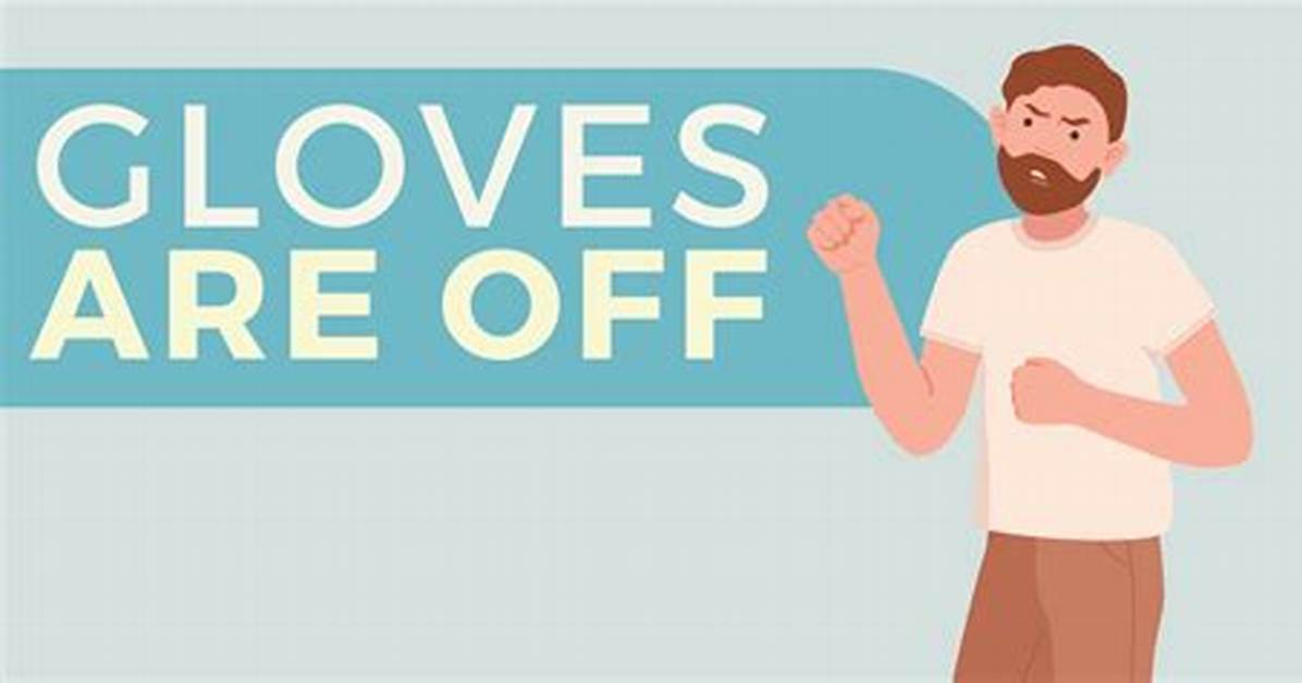 Does Gloves Are off Mean?