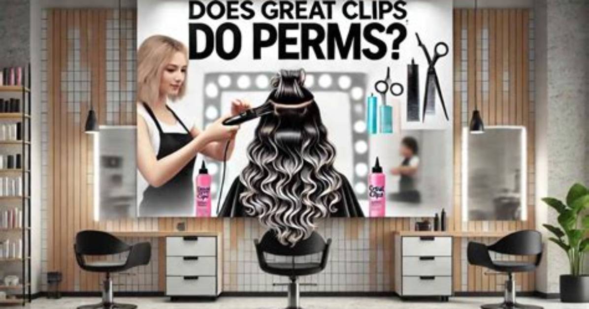 Does Great Clips Do Perms?