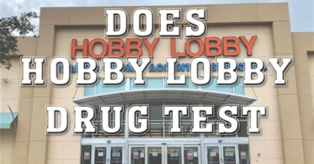 Does Hobby Lobby Drug Test