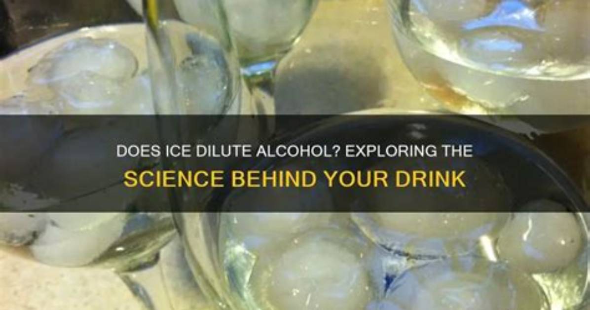 Does Ice Dilute Alcohol?