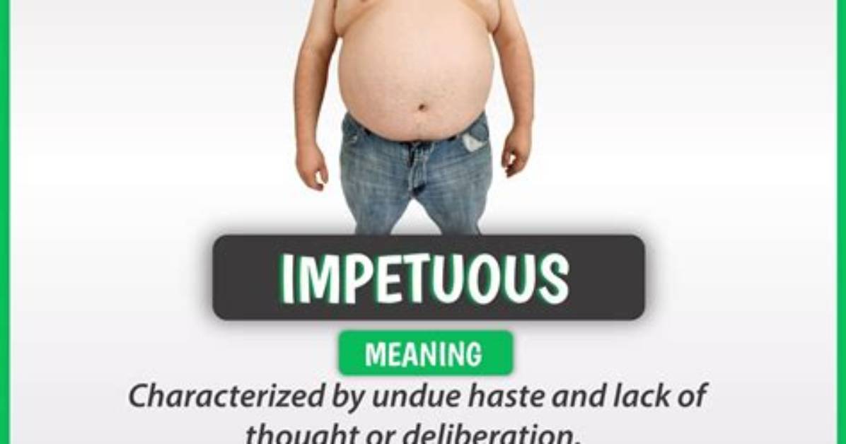 Does Impetuous Mean Madcap?