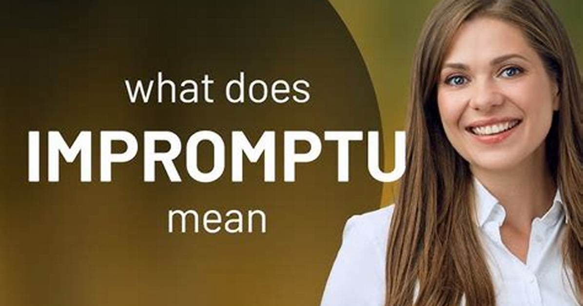 Does Impromptu Mean Unprepared?