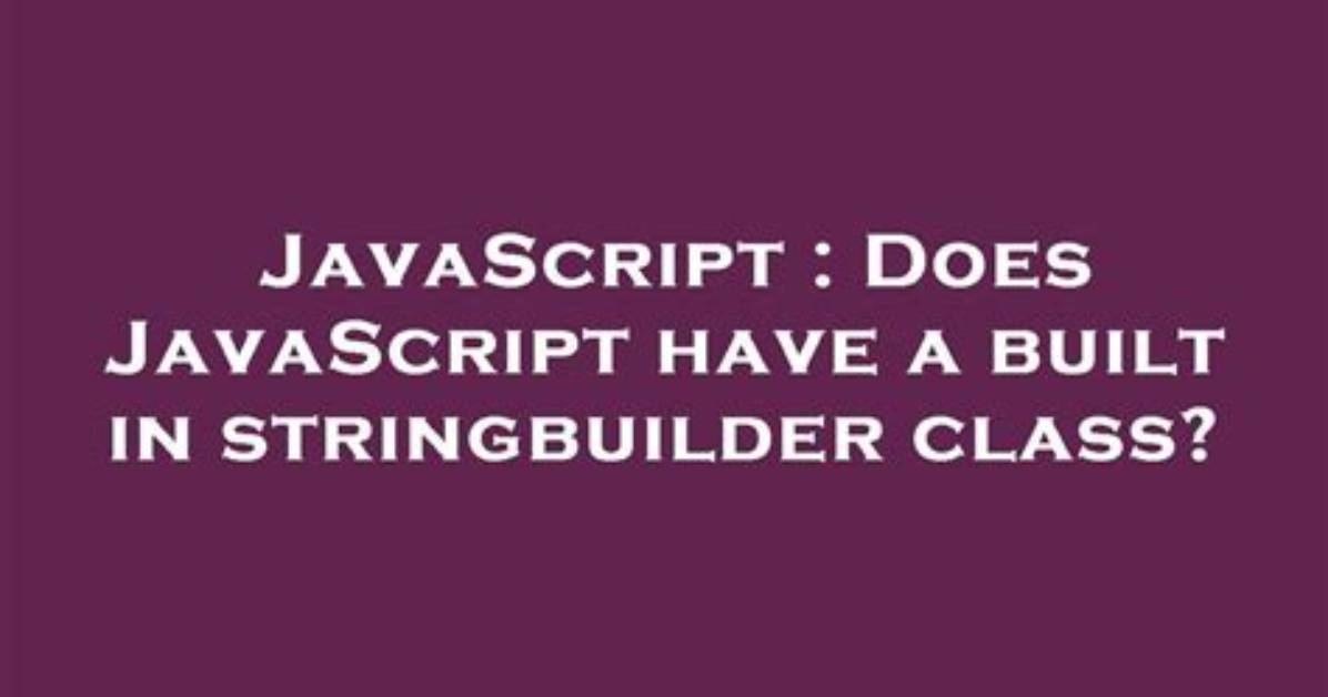 Does Javascript Have a Built in Stringbuilder Class?