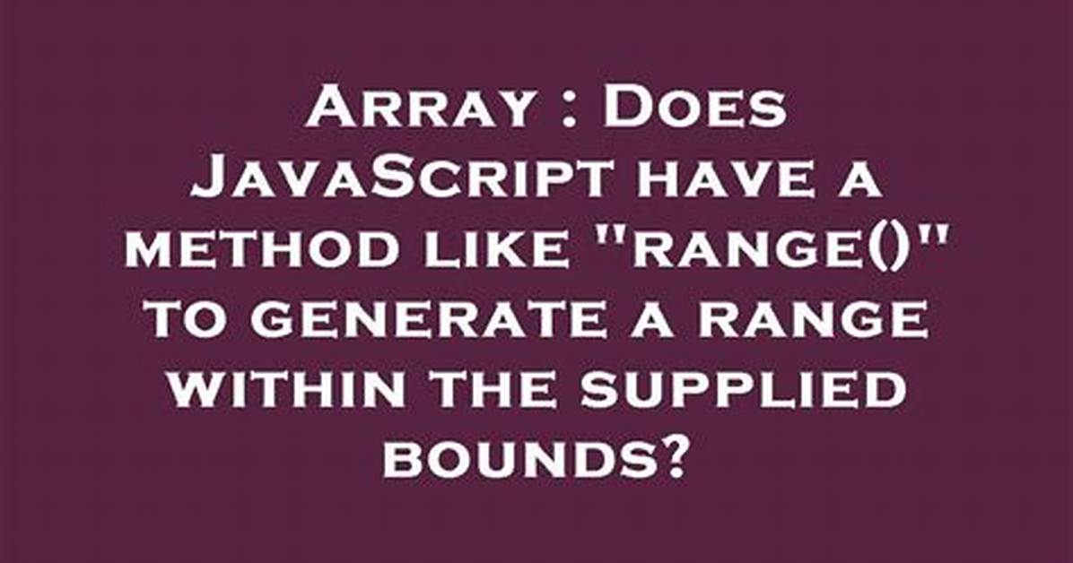 Does Javascript Have a Method Like "Range()" to Generate a Range Within the Supplied Bounds?