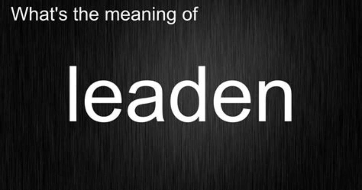 Does Leaden Mean Heavy?