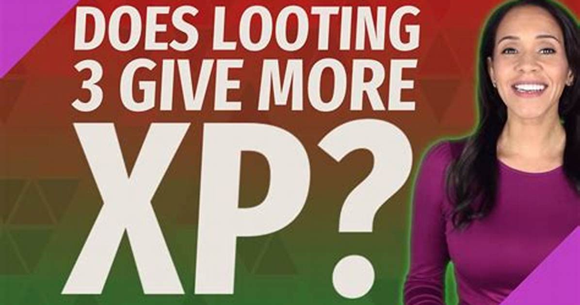 Does Looting Give More Xp?