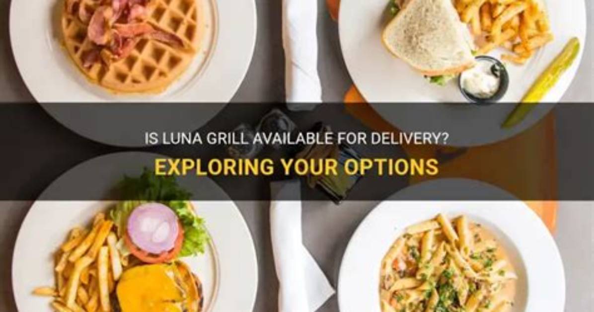 Does Luna Grill Delivery