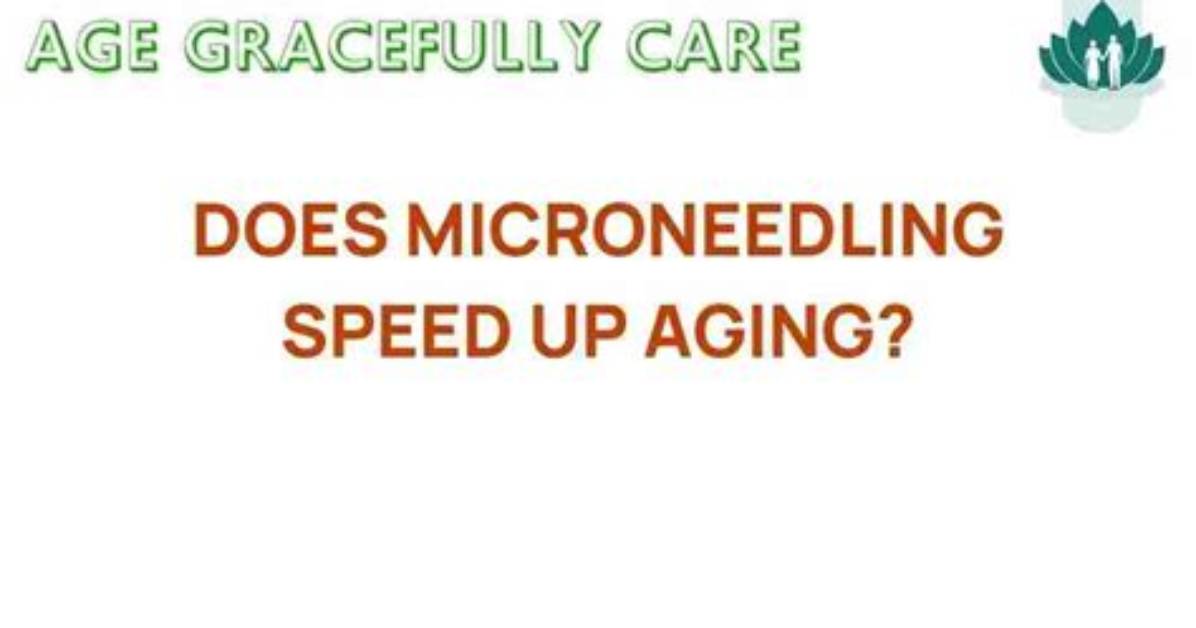 Does Microneedling Accelerate Aging?