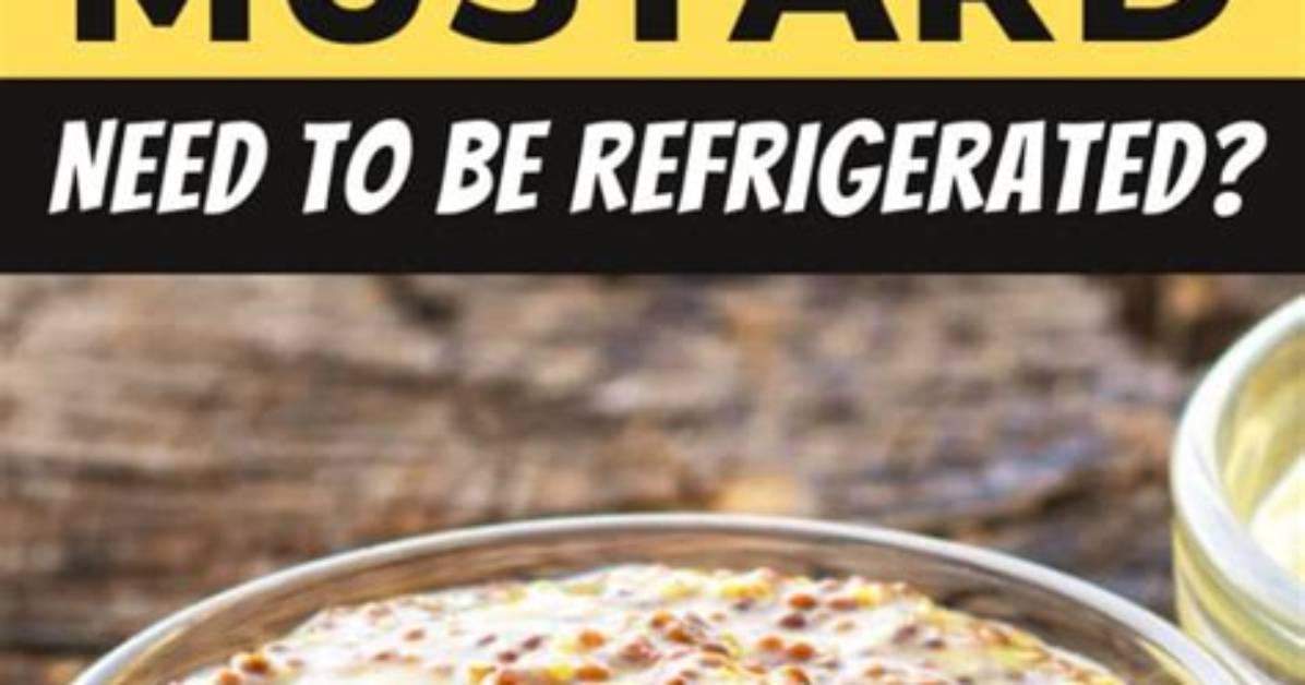 Does Mustard Need to Be Refrigerated?