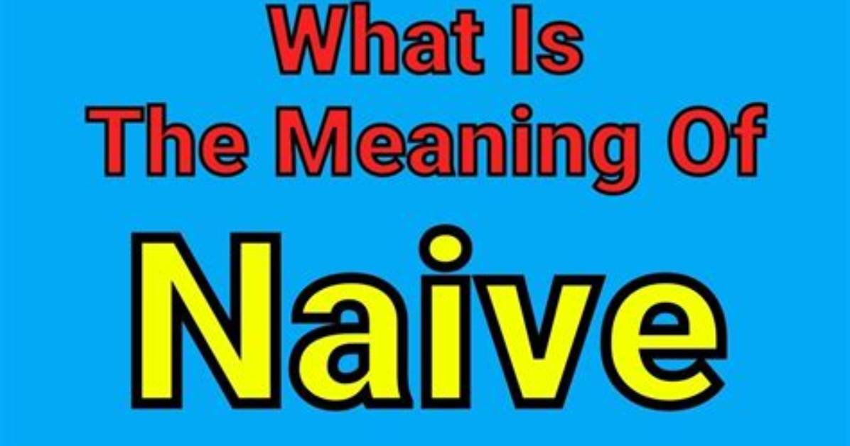 Does Naivety Mean Naiveness?