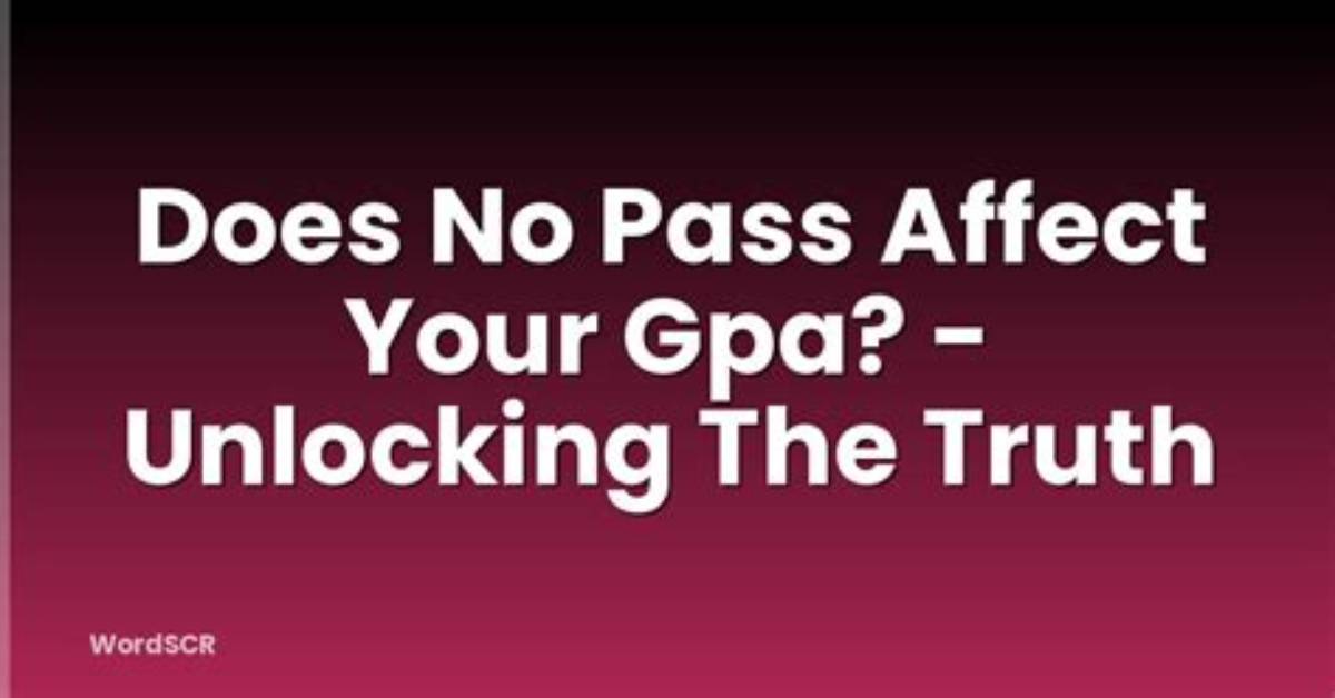 Does No Pass Affect Your Gpa