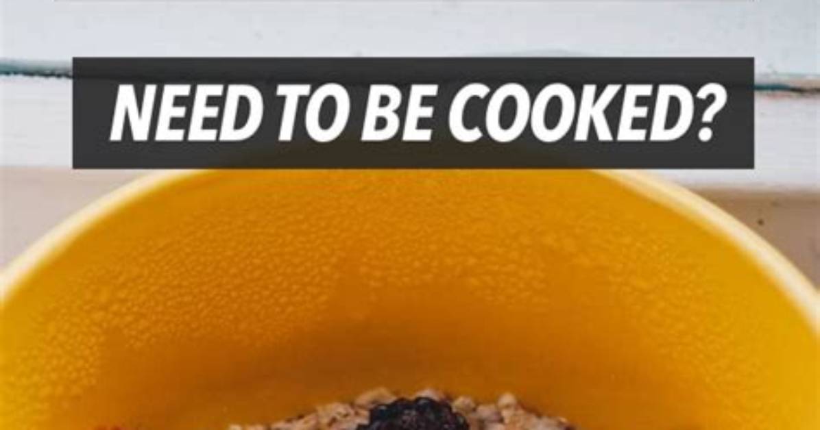 Does Oats Need to Be Cooked