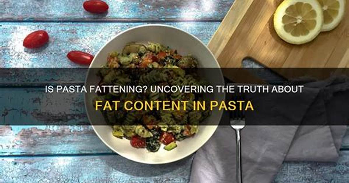 Does Pasta Add Fat