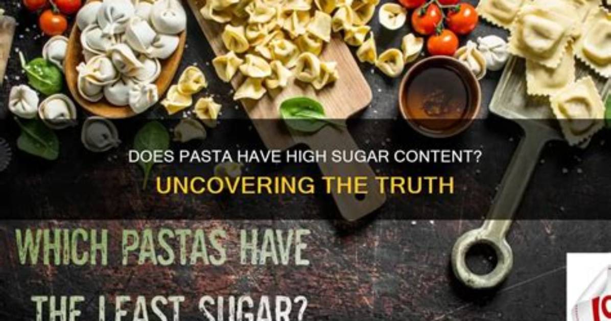 Does Pasta Produce Sugar