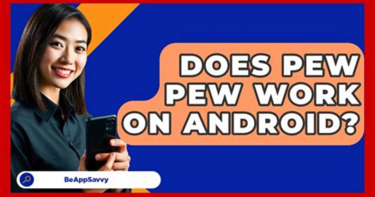 Does Pew Pew Work on Android Phones?