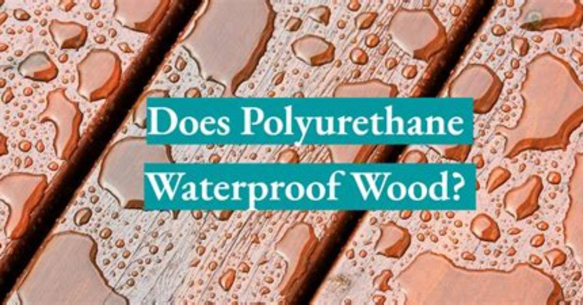 Does Polyurethane Waterproof Wood?