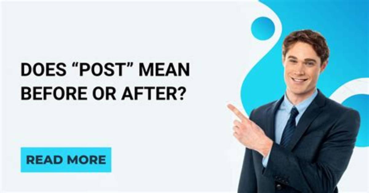 Does Post Mean Before or After Something?