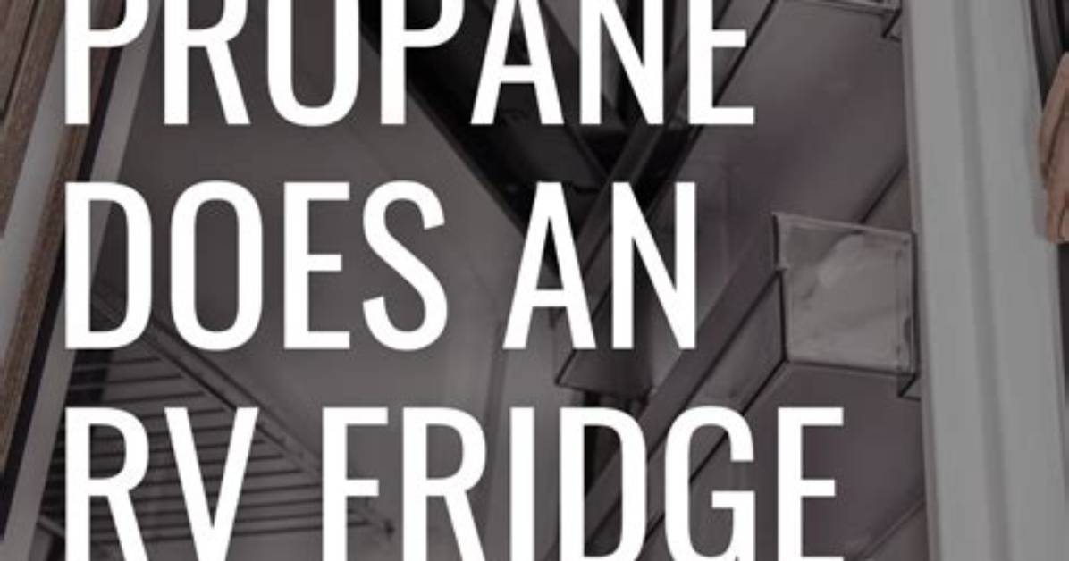 Does Rv Fridge Use Much Propane
