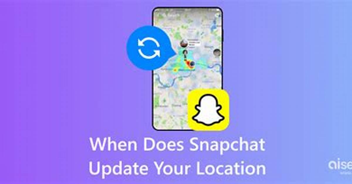 Does Snapchat Update Your Location When You Open the App?