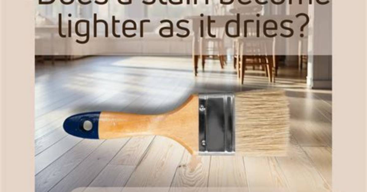 Does Stain Get Darker or Lighter When It Dries?