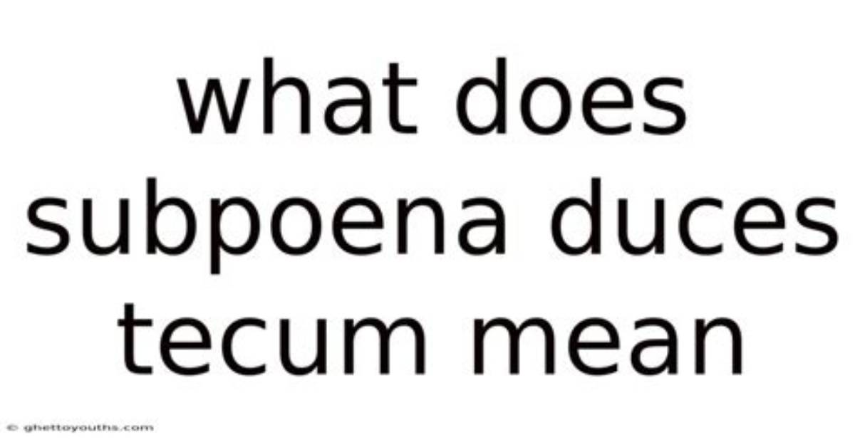 Does Subpoena Duces Tecum Mean?