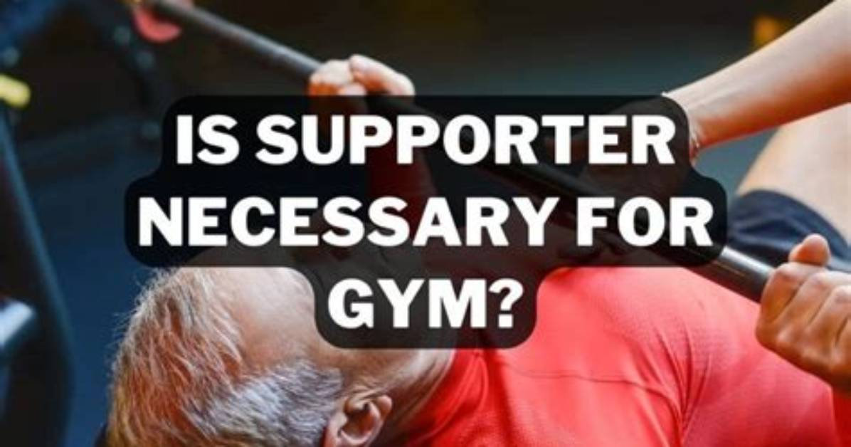 Does Supporter Is Necessary for Gym?