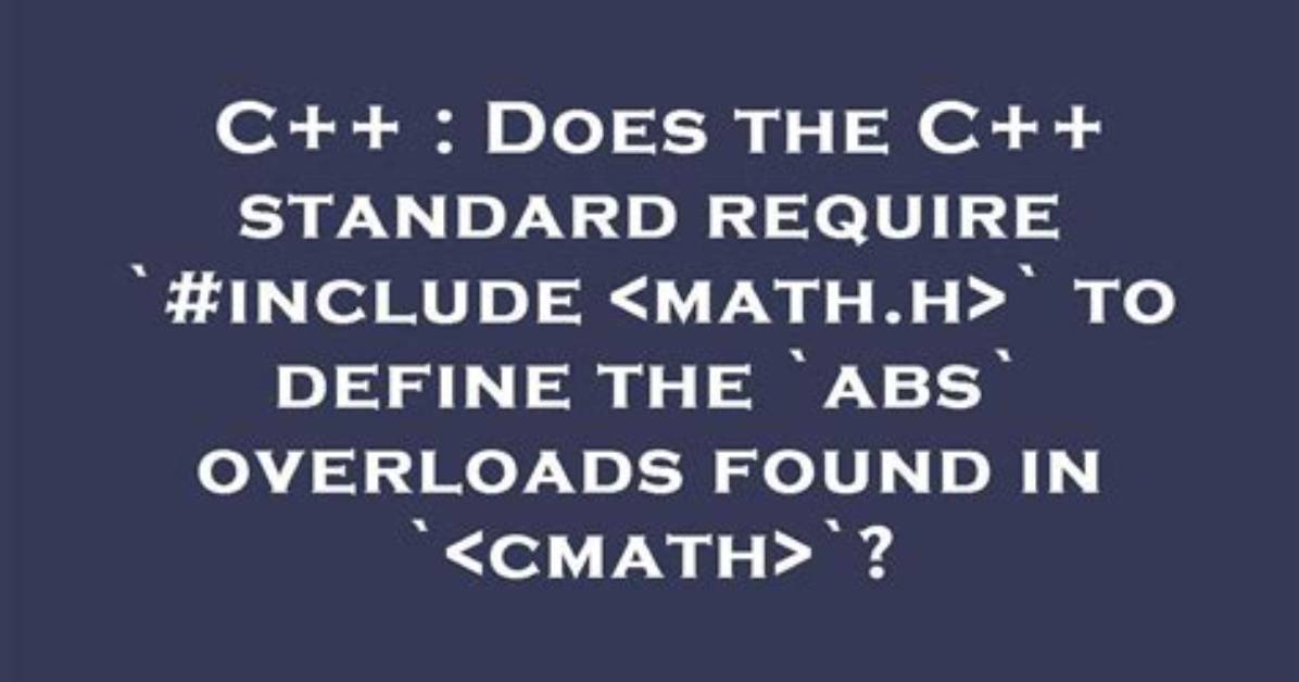 Does the C++ Standard Require `#Include ` to Define the `Abs` Overloads Found in ``?