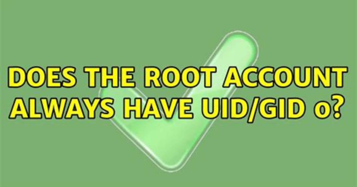 Does the Root Account Always Have Uid/Gid 0?